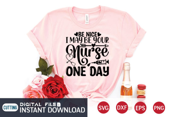 Be Nice I May Be Your Nurse One Day SVG Graphics