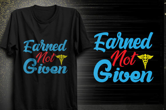 Earned Not Given: Graphics for T-Shirt Designs