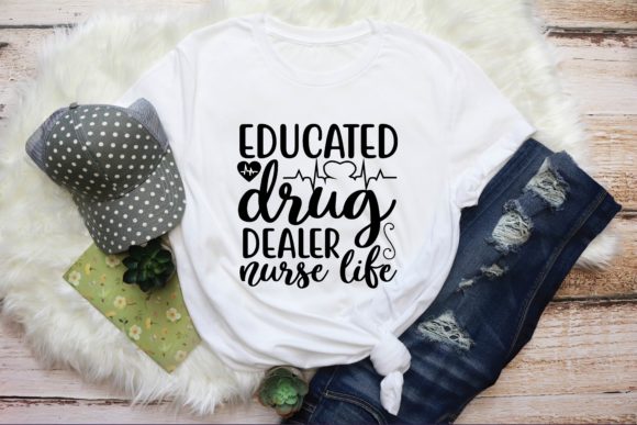 Educated Drug Dealer Nurse Life Graphics for T-Shirt Designs