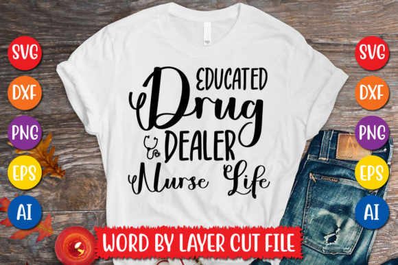 Educated Drug Dealer Nurse Life Svg: Graphics & T-Shirt Designs