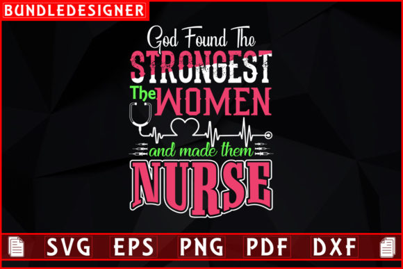 God Found the Strongest-Nurse Design Svg for Print Templates