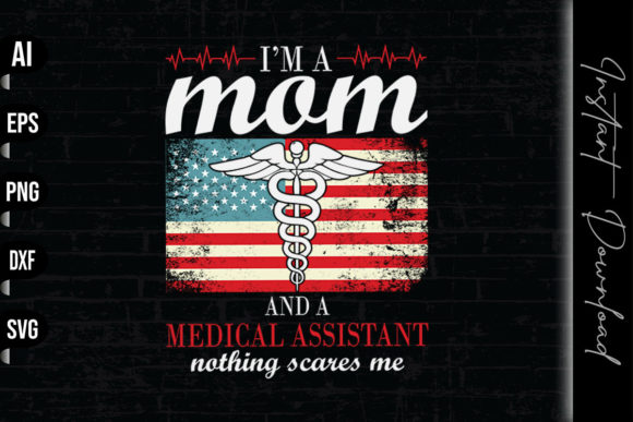 I m a Mom a Medical Assistant Graphics and Print Templates