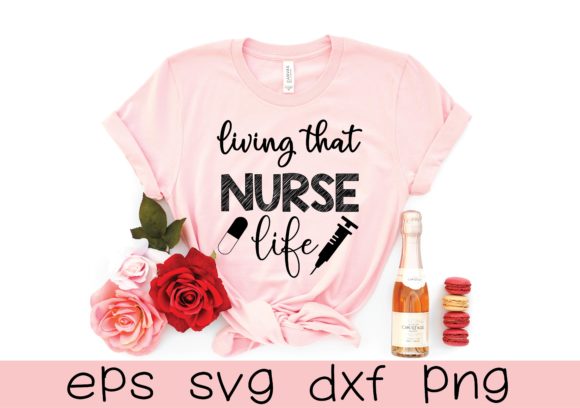 Living That Nurse Life Graphics for T-Shirt Designs
