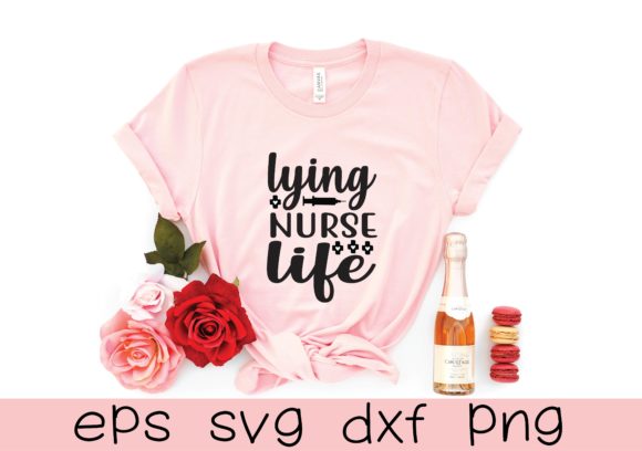Lying Nurse Life Svg Design: Graphics for T-Shirt Designs