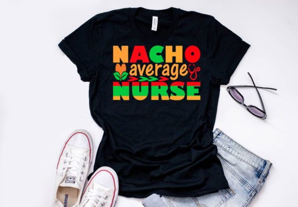 Nacho Average Nurse Graphics for T-Shirt Designs