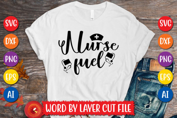 Nurse Fuel SVG: Graphics for T-Shirt Designs